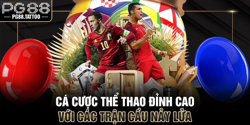 Cá cược thể thao đỉnh cao với các trận cầu nảy lửa