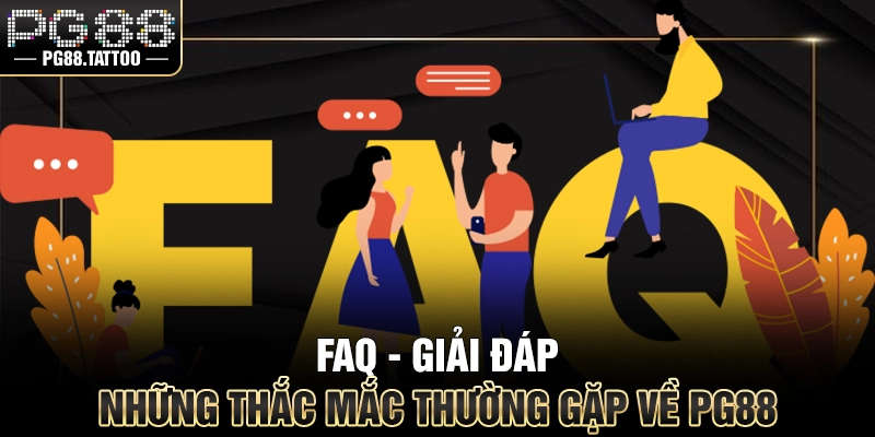 FAQ - Giải đáp những thắc mắc thường gặp về PG88