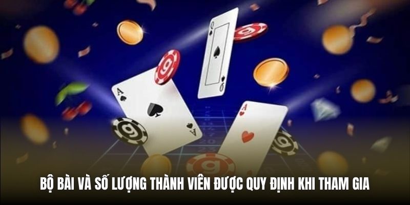 Bộ bài và số lượng thành viên được quy định khi tham gia