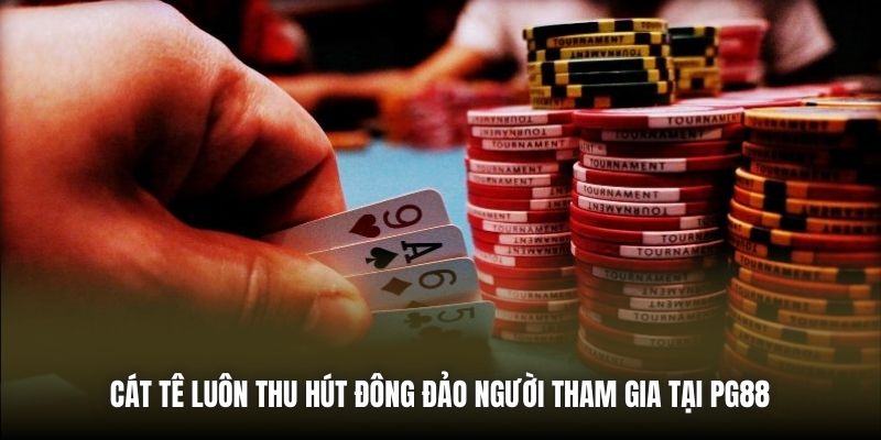 Cát Tê luôn thu hút đông đảo người tham gia tại PG88 