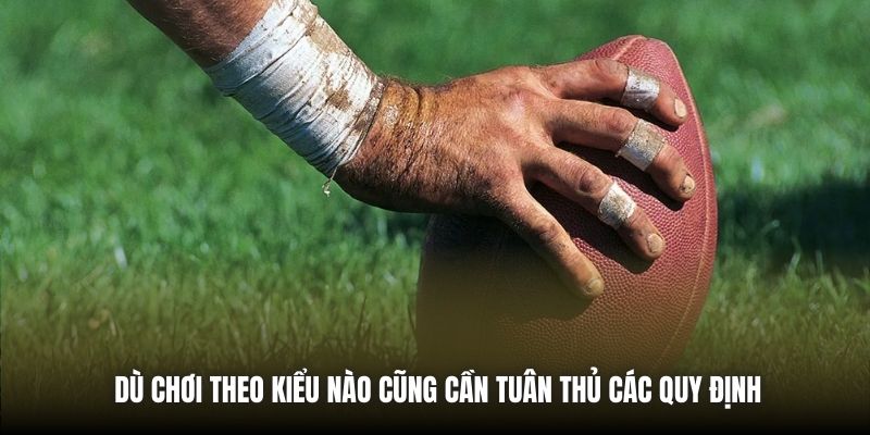 Dù chơi theo kiểu nào cũng cần tuân thủ các quy định