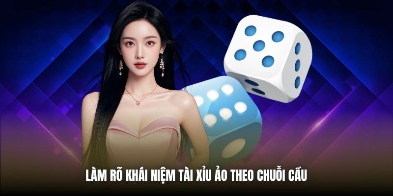 Làm rõ khái niệm Tài Xỉu ảo theo chuỗi cầu