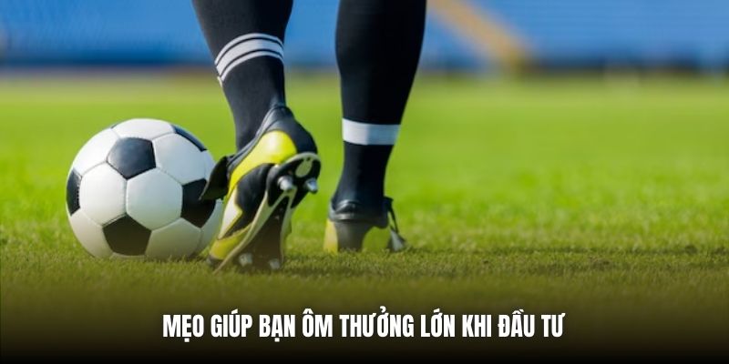 Mẹo giúp bạn ôm thưởng lớn khi đầu tư