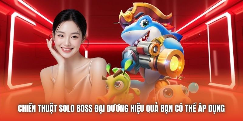 Chiến thuật solo boss đại dương hiệu quả bạn có thể áp dụng