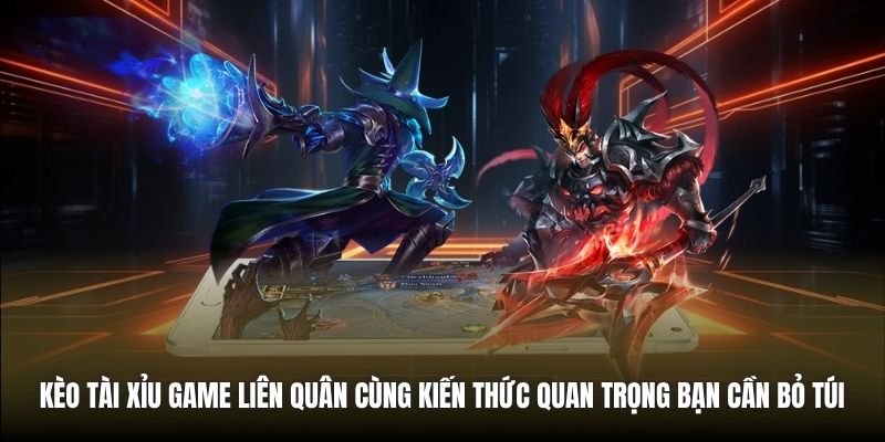 Kèo Tài Xỉu game Liên Quân cùng kiến thức quan trọng bạn cần bỏ túi