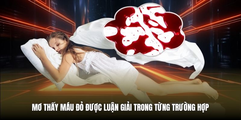 Mơ thấy máu đỏ được luận giải trong từng trường hợp