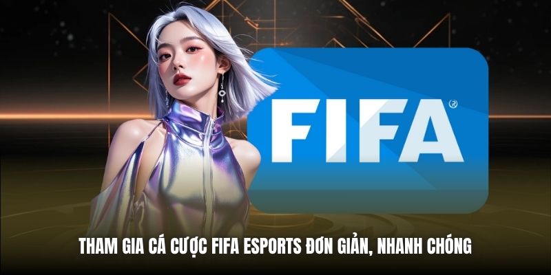 Tham gia cá cược FIFA eSports đơn giản, nhanh chóng